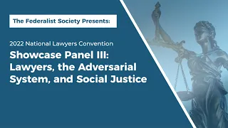 Showcase Panel III: Lawyers, the Adversarial System, and Social Justice [NLC 2022]