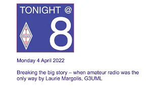 RSGB Tonight@8 - Breaking the big story: when amateur radio was the only way - Laurie Margolis G3UML