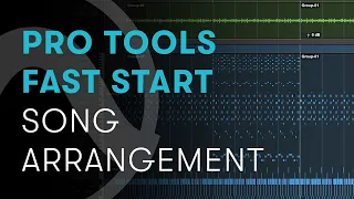 Pro Tools Fast Start — Chapter 4: Song Arrangement