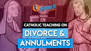 What The Catholic Church Teaches About Divorce & Annulments | The Catholic Talk Show