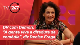 DR com Demori - “A gente vive a ditadura da comédia”, diz Denise Fraga