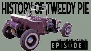 Car That Ate My Brain 2: Episode 1 Tweedy Pie History