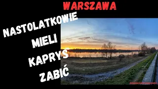 Warszawa - Mieli kaprys zabić