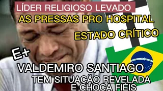 URGENTE LÍDER RELIGIOSO VALDEMIRO SANTOS TRISTEZA E BISPO EM ESTADO CRÍTICO NO HOSPITAL CONFIRMA