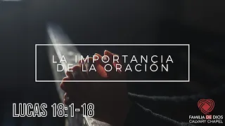 LUCAS 18:1-18 | LA IMPORTANCIA DE LA ORACIÓN. | PASTOR JOEL ZUÑIGA.