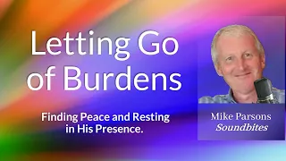 Finding Peace: Letting Go of Burdens and Resting in His Presence