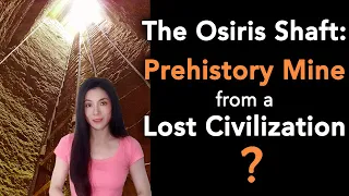 The Osiris Shaft: Part of a Prehistory Mine from a Lost Civilization?