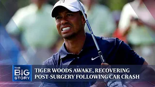 Tiger Woods awake, recovering post-surgery following car crash | THE BIG STORY