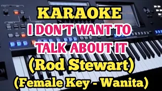 Rod Stewart - I DON'T WANT TO TALK ABOUT IT - Female Key/Wanita