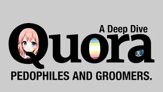 Quora: Pedos And Groomers | A Documentary