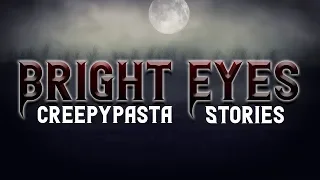 Scary Stories: "BRIGHT EYES" | Creepypasta | Scary Stories