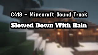 C418 - Minecraft Sound Track Slowed Down With Rain