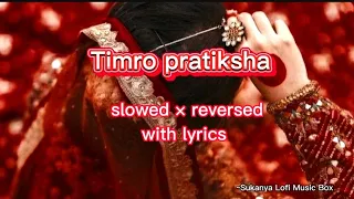 Timro pratiksha (Slowed+reversed) with lyrics// Shallum Lama // kasari byekta garu