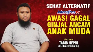 AWAS! GAGAL GINJAL BISA MENGANCAM ANAK MUDA | SEHAT ALTERNATIF - JATENGPOS TV