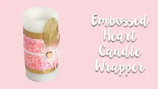 Embossed Heart Candle Wrapper - Sizzix