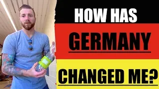 HOW GERMANY CHANGED ME..