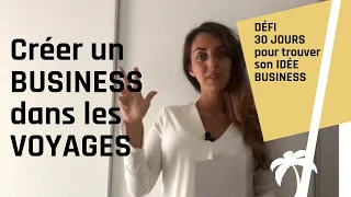 Créer une entreprise dans les voyages - Défi 30 jours pour trouver son idée de business