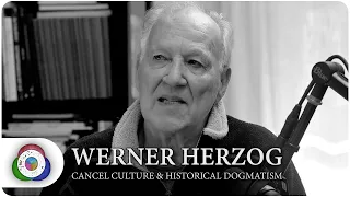 Werner Herzog on Cancel Culture & Historical Dogmatism