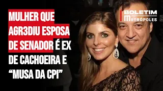 Mulher que agr3diu esposa de senador é ex de Cachoeira e “Musa da CPI”