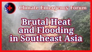 Brutal Heat and Flooding in Southeast Asia