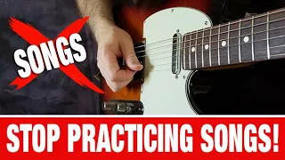 Stop Practicing Songs! (DO THIS INSTEAD)