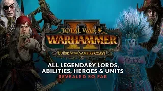 Total War: Warhammer 2 - Curse of the Vampire Coast Lords, Heroes, Abilities, Units Revealed So Far