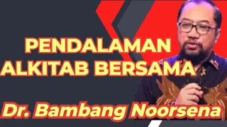 PENDALAMAN ALKITAB BERSAMA Dr. Bambang Noorsena, SH, MA