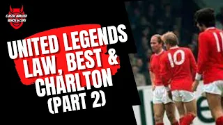 United Legends - Best, Law and Charlton (Part 2)