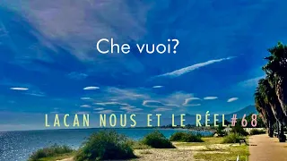 Lacan Nous et le Réel #68 - CHE VUOI ? - English subtitles.