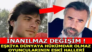 Eşkiya Dünyaya Hükümdar Olmaz Oyuncularının Eski ve Yeni halleri (Öncesi ve Sonrası)