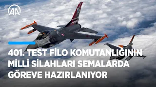 Hava Kuvvetlerinin 401. Test Filo Komutanlığı milli silahları semalarda göreve hazırlıyor