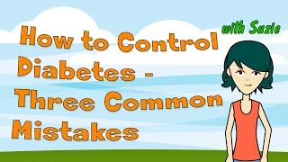 How to Control Diabetes - Three Common Mistakes That Make You Fail