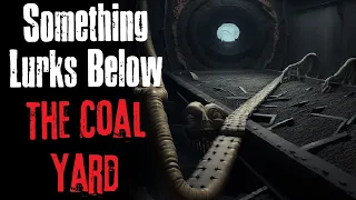 "Something Lurks Below The Coal Yard" Creepypasta Scary Story