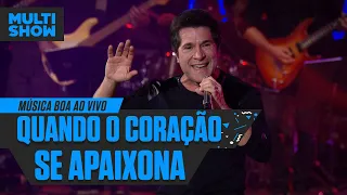 Quando O Coração Se Apaixona | Daniel |  Música Boa Ao Vivo | Música Multishow