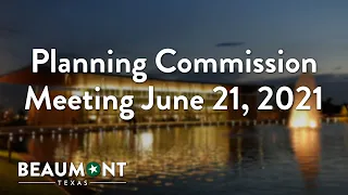 Planning Commission Meeting June 21, 2021 | City of Beaumont, TX