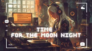 [Playlist] 🎧Time For The Moon Night || 4H Best Chillout Lofi Hiphop Mix 2024 📀