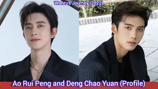 Ao Rui Peng and Deng Chao Yuan | Wanru's Journey  | Profile，Age，Birthplace，Height，... |