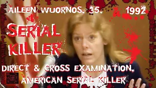 Aileen Wuornos, 35, Direct & Cross-Examination, 1992, American Serial Killer