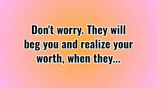 Don't Worry They'll Realize Your Woth When They..| Wisdom