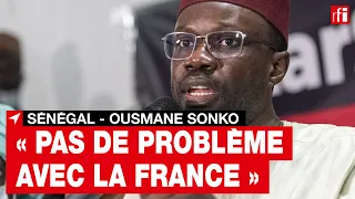 Sénégal - Ousmane Sonko : « pas de problème avec la France »