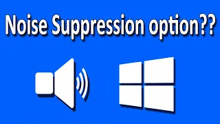 Noise Suppression Not Showing in Windows 10