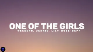 ONE OF THE GIRLS | WEEKEND, JENNIE, LILY ROSE DEPP | LYRICS