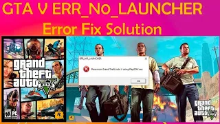 gta5 err no launcher| please run grand theft auto V using playGTAV. exe. problem fix working