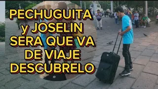 PECHUGHITA y JOSELIN SERA QUE VA DE VIAJE ,DESCUBRELO