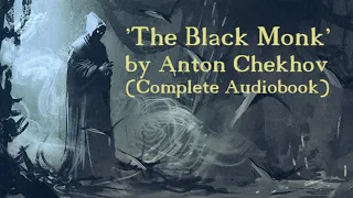 'The Black Monk' by Henry Anton Chekhov | Complete Audiobook (AP English Optimized Edition)