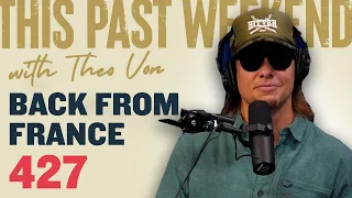 Back From France | This Past Weekend w/ Theo Von #427