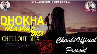 Dhokha Mashup 2023 | Chillout Edit | Arijit Singh, Jubin Nautiyal | BICKY OFFICIAL | CHANKI OFFICIAL