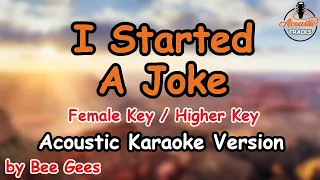 I Started a Joke - Bee Gees (Female Key / Higher Key Acoustic Karaoke Version)