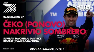 Lap 76 No.105 | F1: AZERBAIJAN GP - Čeko (ponovo) nakrivio sombrero | Sumrak favorita u dve trke