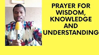 PRAYER POINTS FOR WISDOM KNOWLEDGE AND UNDERSTANDING